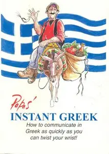 Papas' Instant Greek: How to Communicate in Greek as Quickly as You Can Twist Your Wrist!