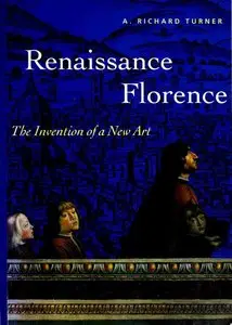 Renaissance Florence: The Invention of a New Art