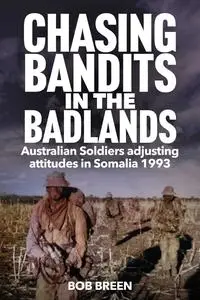 Chasing Bandits in the Badlands: Australian Soldiers Adjusting Attitudes in Somalia 1993