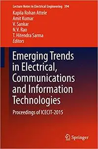 Emerging Trends in Electrical, Communications and Information Technologies: Proceedings of ICECIT-2015 (Repost)