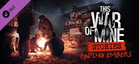 This War of Mine: Stories - Fading Embers (2019)