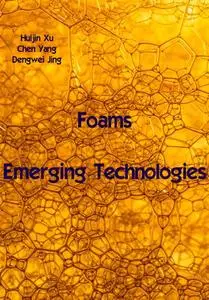 "Foams: Emerging Technologies" ed. by Huijin Xu, Chen Yang, Dengwei Jing