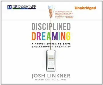 Disciplined Dreaming: A Proven System to Drive Breakthrough Creativity [Audiobook]