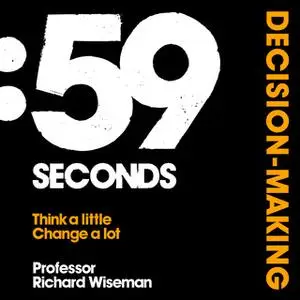 «59 Seconds: Decision Making» by Richard Wiseman