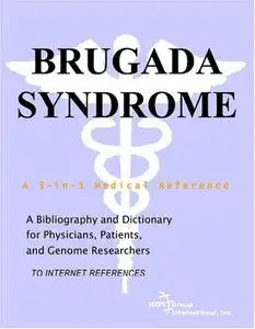 Brugada Syndrome - A Bibliography and Dictionary for Physicians, Patients, and Genome Researchers