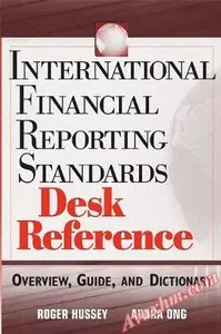 International Financial Reporting Standards Desk Reference: Overview, Guide, and Dictionary [Repost]