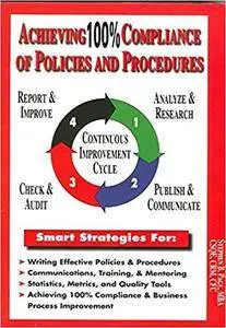 Achieving 100% Compliance of Policies and Procedures: Policy and Procedure Streamlining Tools and Processes [Kindle Edition]