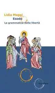 Lidia Maggi - Esodo. La grammatica della libertà