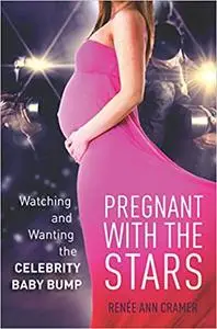 Pregnant with the Stars: Watching and Wanting the Celebrity Baby Bump