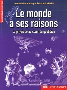 Jean-Michel Courty, Édouard Kierlik, "Le monde a ses raisons : La physique au coeur du quotidien"