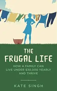 The Frugal Life: How a Family Can Live Under $30,000 and Thrive