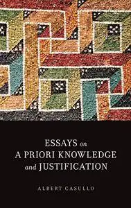 Essays on A Priori Knowledge and Justification
