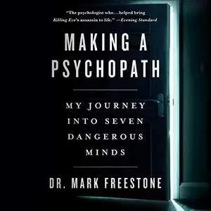 Making a Psychopath: My Journey into Seven Dangerous Minds [Audiobook]