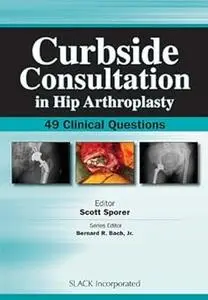 Curbside Consultation in Hip Arthroplasty: 49 Clinical Questions