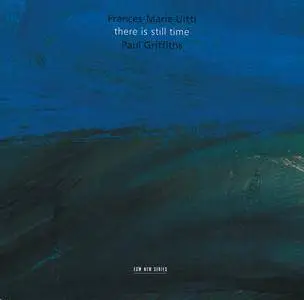 Frances-Marie Uitti & Paul Griffiths - There Is Still Time (2004) {ECM New Series 1882}