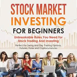 Stock Market Investing For Beginners: Unbreakable Rules You Need For Stock Trading And Investing