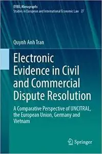 Electronic Evidence in Civil and Commercial Dispute Resolution: A Comparative Perspective of UNCITRAL, the European Unio