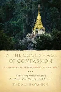 In the Cool Shade of Compassion: The Enchanted World of the Buddha in the Jungle