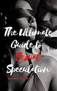 The Ultimate Guide to Sexual Speculation