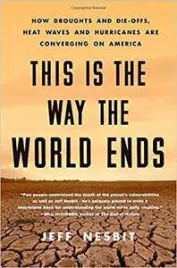 This Is the Way the World Ends: How Droughts and Die-offs, Heat Waves and Hurricanes Are Converging on America