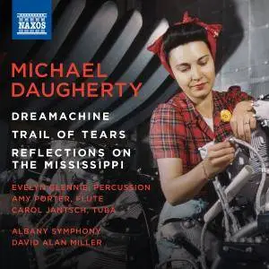 David Alan Miller, Albany Symphony Orchestra - Daugherty: Dreamachine, Trail of Tears & Reflections on the Mississippi (2018)