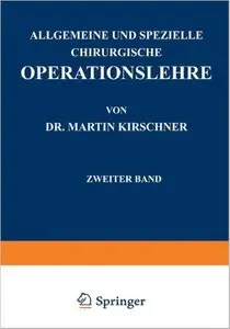 Allgemeine und Spezielle Chirurgische Operationslehre: Zweiter Band Spezieller Teil I by Martin Kirschner