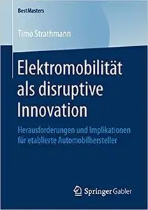 Elektromobilität als disruptive Innovation: Herausforderungen und Implikationen für etablierte Automobilhersteller