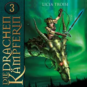 Licia Troisi - Die Drachenkämpferin 3 - Der Talisman der Macht