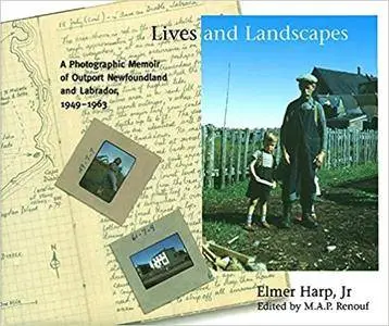 Lives and Landscapes: A Photographic Memoir of Outport Newfoundland and Labrador, 1949-1963 (Repost)