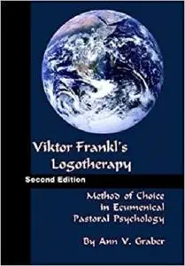 Viktor Frankl's Logotherapy: Method of Choice in Ecumenical Pastoral Psychology