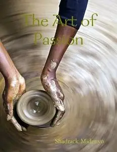 «The Art of Passion» by Shadrack Midenyo