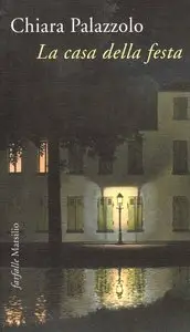 Chiara Palazzolo - La casa della festa