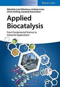 Applied Biocatalysis: From Fundamental Science to Industrial Applications