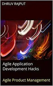 Agile Application Development Hacks: Agile Product Management