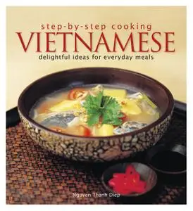 Step by Step Cooking: Vietnamese - Delightful Ideas for Everyday Meals