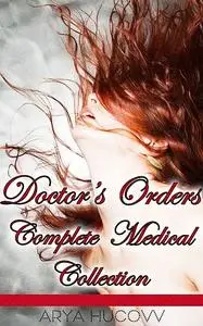 «Doctor’s Orders Complete Medical Collection» by Arya Hucovv