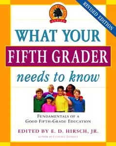 What Your Fifth Grader Needs to Know: Fundamentals of a Good Fifth-Grade Education (The Core Knowledge)