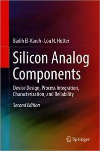 Silicon Analog Components: Device Design, Process Integration, Characterization, and Reliability Ed 2