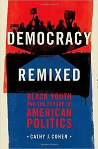 Democracy Remixed: Black Youth and the Future of American Politics