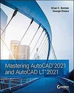 Mastering AutoCAD 2021 and AutoCAD LT 2021, 2nd Edition
