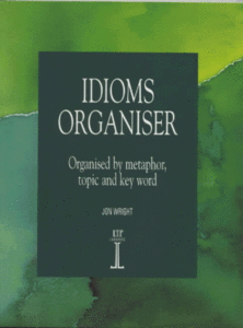 Idioms Organiser: Organised by Metaphor, Topic and Key Word (Reupload)