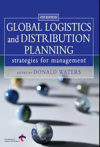 Global Logistics and Distribution Planning: Strategies for Management, 4th edition (repost)