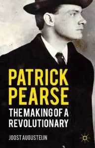 Patrick Pearse: The Making of a Revolutionary