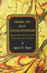 Hegel on Self-Consciousness: Desire and Death in the Phenomenology of Spirit (Princeton Monographs in Philosophy)(Repost)