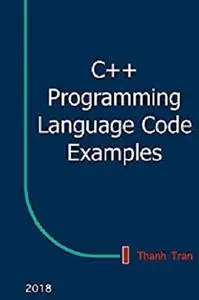 C++ Programming Language Code Examples: Learn C++ Programming Language by Examples