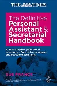 The Definitive Personal Assistant and Secretarial Handbook: A Best Practice Guide for All Secretaries, Pas, Office Managers and
