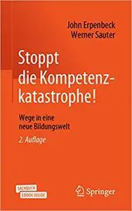 Stoppt die Kompetenzkatastrophe!: Wege in eine neue Bildungswelt (repost)