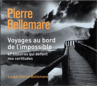 Pierre Bellemare : Voyages Au Bord De L'Impossible