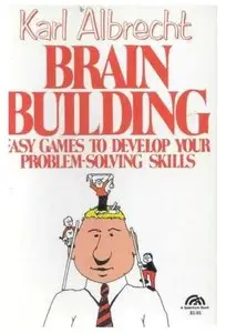 Brain Building: Easy Games to Develop Your Problem Solving Skills [Repost]
