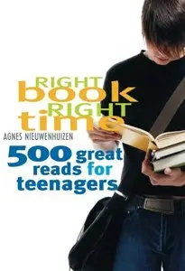 Right Book, Right Time: 500 Great Reads for Teenagers